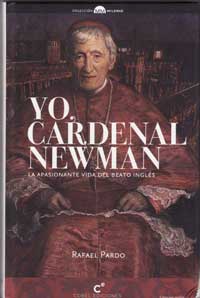 Yo, Cardenal Newman. La apasionante vida del beato inglés